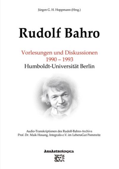 Rudolf Bahro: Vorlesungen und Diskussionen 1990 - 1993 Humboldt-Universität Berlin