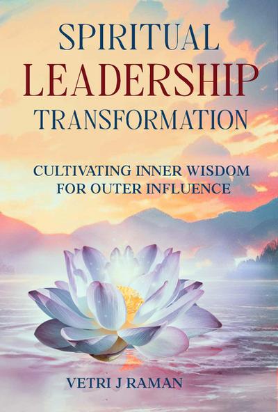 SPIRITUAL LEADERSHIP TRANSFORMATION Cultivating Inner Wisdom For Outer Influence