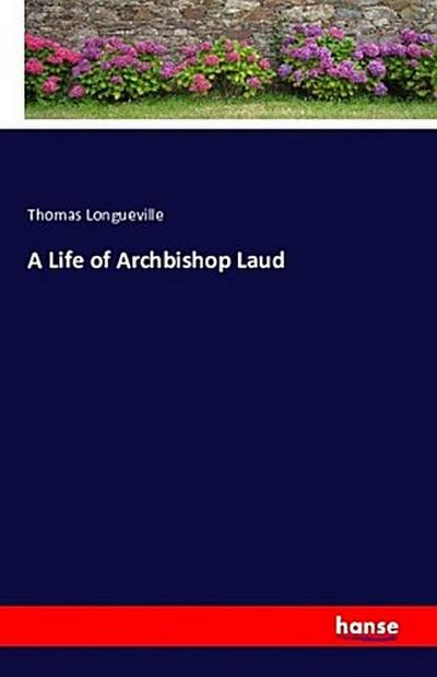 A Life of Archbishop Laud