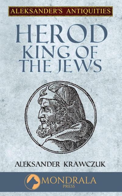 Herod, King of the Jews (Aleksander’s Antiquities, #4)