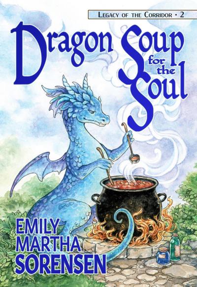 Dragon Soup for the Soul (Legacy of the Corridor, #2)
