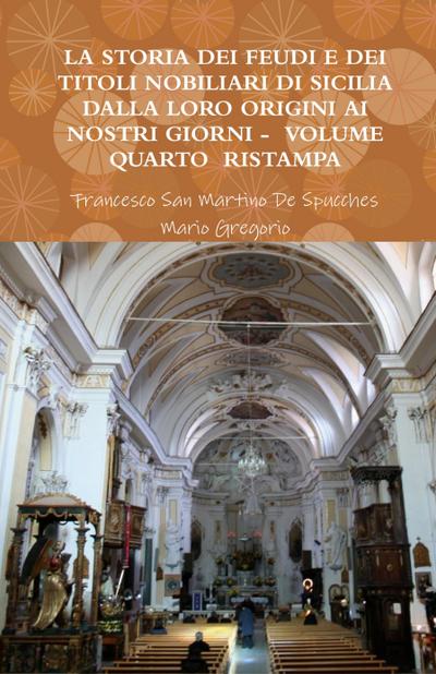 La Storia Dei Feudi E Dei Titoli Nobiliari Di Sicilia Dalla Loro Origini AI Nostri Giorni - Volume Quarto Ristampa 2013