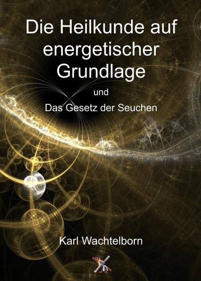 Die Heilkunde auf energetischer Grundlage und Das Gesetz der Seuchen