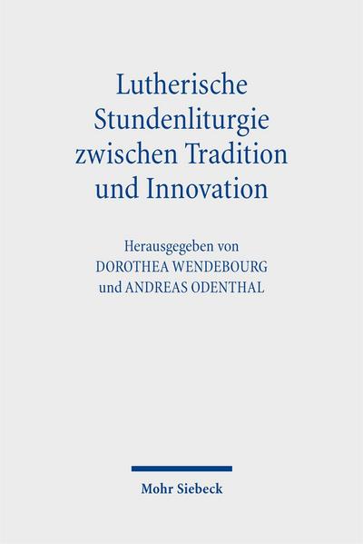 Lutherische Stundenliturgie zwischen Tradition und Innovation