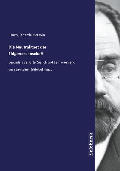 Die Neutralitaet der Eidgenossenschaft