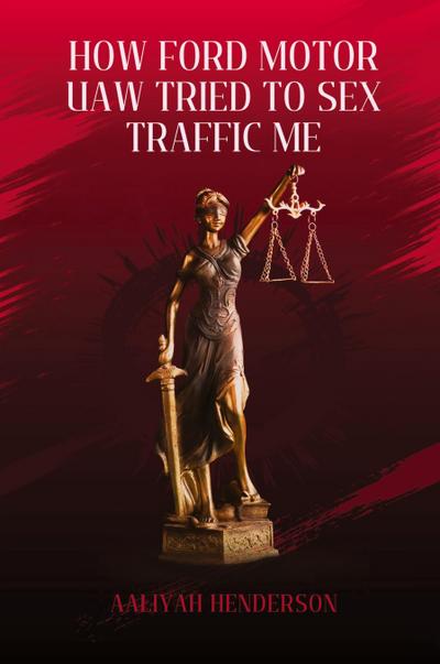 How Ford Motor UAW Tried to Sex Traffic Me