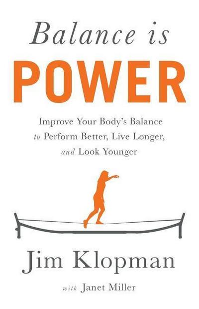 Balance is Power: Improve Your Body’s Balance to Perform Better, Live Longer, and Look Younger