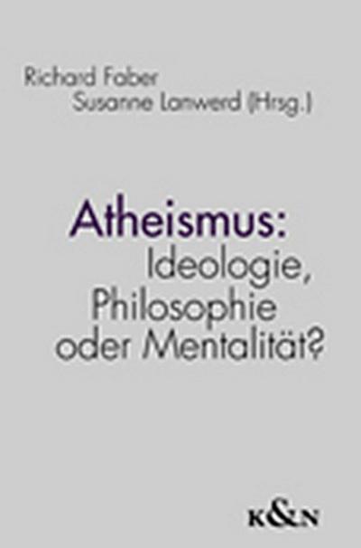 Atheismus: Ideologie, Philosophie oder Mentalität?