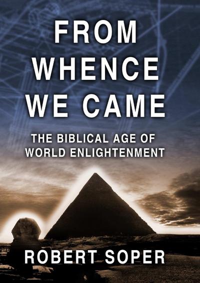 FROM WHENCE WE CAME  The Biblical Age of World Enlightenment
