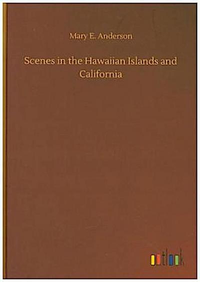 Scenes in the Hawaiian Islands and California