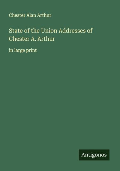 State of the Union Addresses of Chester A. Arthur