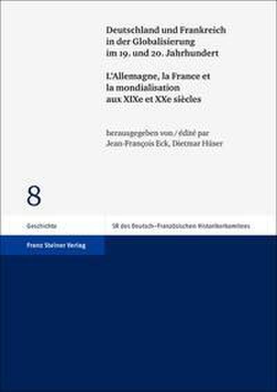 Deutschland und Frankreich in der Globalisierung im 19.und 20.Jahrhundert/L’Allemagne, la France et la mondialisation aux XIXe et XXe siècles