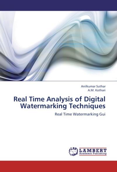 Real Time Analysis of Digital Watermarking Techniques