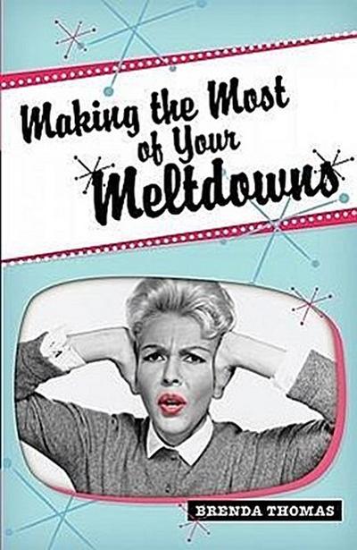 Making the Most of Your Meltdowns