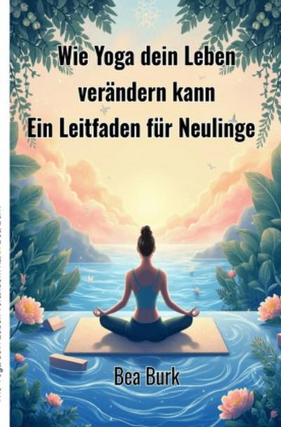Wie Yoga dein Leben verändern kann