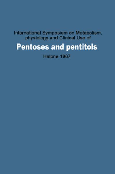 International Symposium on Metabolism, Physiology, and Clinical Use of Pentoses and Pentitols