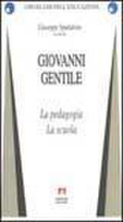 Giovanni Gentile. La pedagogia. La scuola