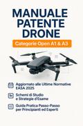 Manuale Patente Drone A1 e A3: Il Libro per Superare l’Esame ENAC e Ottenere l’Attestato di Pilota UAS