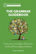 The Grammar Guidebook: A Complete Reference Tool for Young Writers, Aspiring Rhetoricians, and Anyone Else Who Needs to Understand How English Works (Second Edition, Revised)  (Grammar for the Well-Trained Mind)