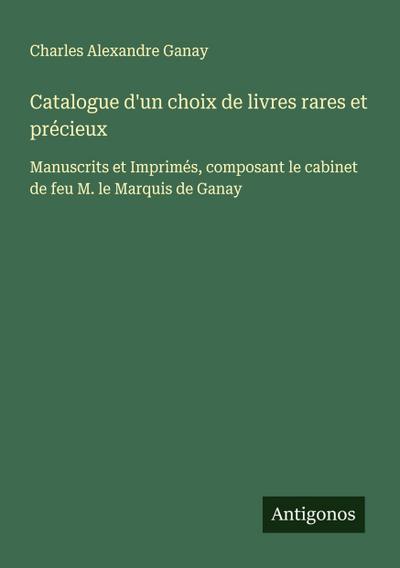 Catalogue d’un choix de livres rares et précieux