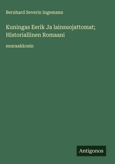 Kuningas Eerik Ja lainsuojattomat; Historiallinen Romaani
