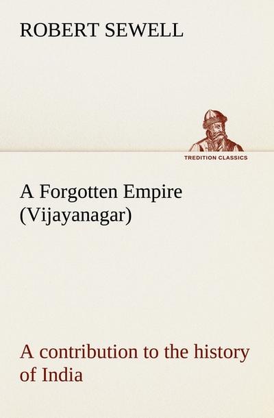 A Forgotten Empire (Vijayanagar): a contribution to the history of India