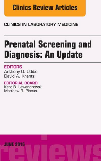 Prenatal Screening and Diagnosis, An Issue of the Clinics in Laboratory Medicine