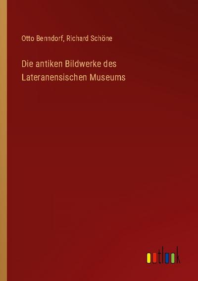 Die antiken Bildwerke des Lateranensischen Museums