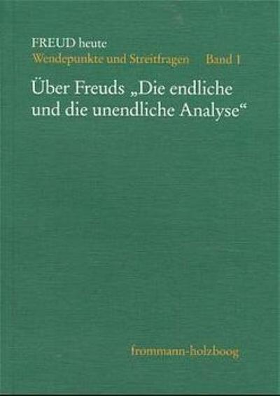 Freud heute Über Freuds »Die endliche und unendliche Analyse«