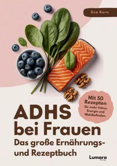 ADHS bei Frauen | Das große Ernährungs- und Rezeptbuch: ADHS verstehen, essen, leben: 50 Rezepte & Strategien für Frauen mit Kirmes im Kopf