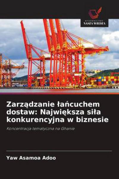Zarz¿dzanie ¿a¿cuchem dostaw: Najwi¿ksza si¿a konkurencyjna w biznesie