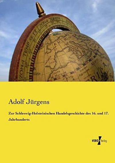Zur Schleswig-Holsteinischen Handelsgeschichte des 16. und 17. Jahrhunderts
