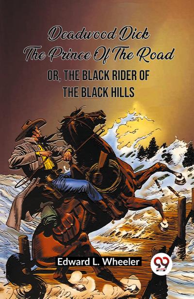 Deadwood Dick The Prince Of The Road Or, The Black Rider Of The Black Hills