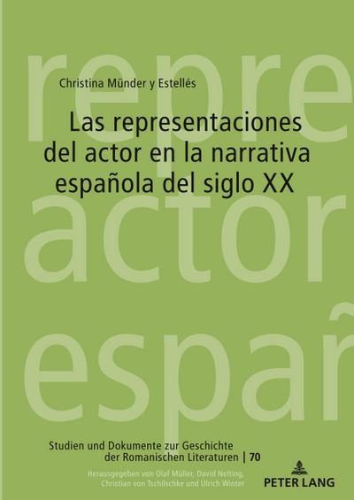 Las representaciones del actor en la narrativa española del siglo XX (Studien und Dokumente zur Geschichte der romanischen Literaturen, Band 70)