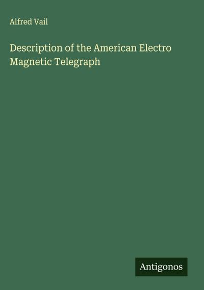 Description of the American Electro Magnetic Telegraph