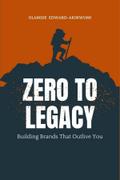 Zero to Legacy