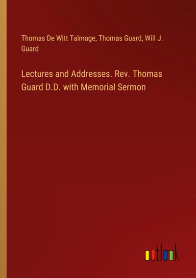 Lectures and Addresses. Rev. Thomas Guard D.D. with Memorial Sermon