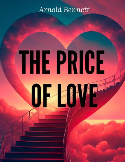 Arnold Bennett: Price Of Love