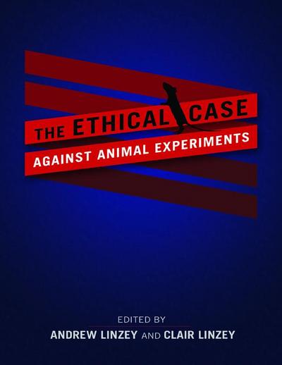 The Ethical Case Against Animal Experiments