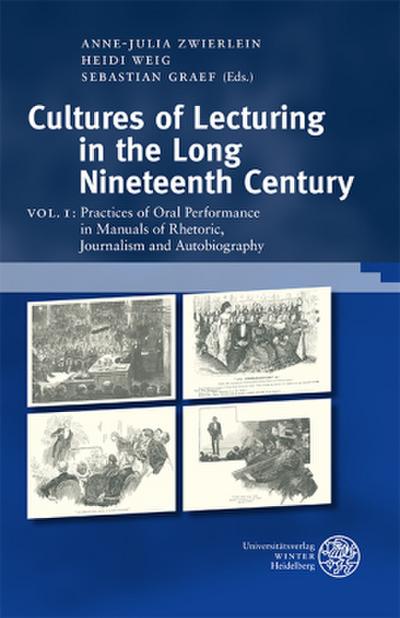 Cultures of Lecturing in the Long Nineteenth Century Practices of Oral Performance in Manuals of Rhetoric, Journalism and Autobiography