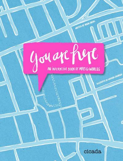 You Are Here: An Interactive Book of Maps and Worlds