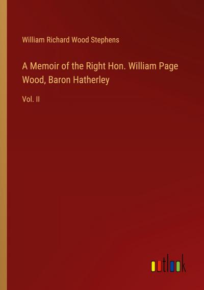 A Memoir of the Right Hon. William Page Wood, Baron Hatherley