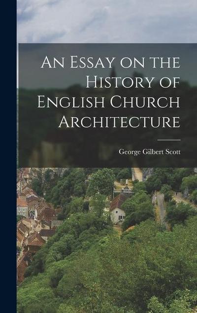 An Essay on the History of English Church Architecture