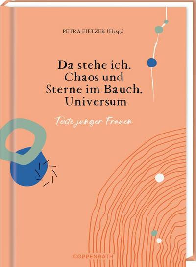 Da stehe ich. Chaos und Sterne im Bauch. Universum