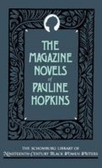 The Magazine Novels of Pauline Hopkins (Including Hagar’s Daughter, Winona, and of One Blood)