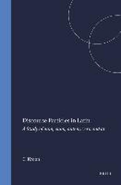 Discourse Particles in Latin: A Study of Nam, Enim, Autem, Vero and at