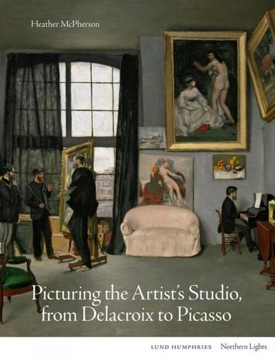 Picturing the Artist’s Studio, from Delacroix to Picasso
