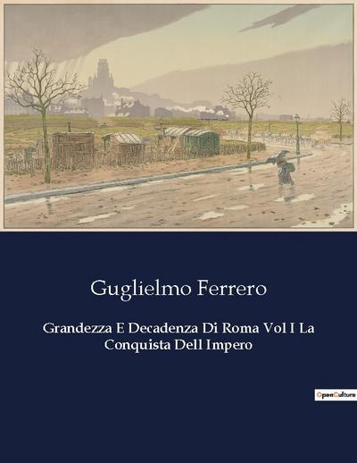 Grandezza E Decadenza Di Roma Vol I La Conquista Dell Impero