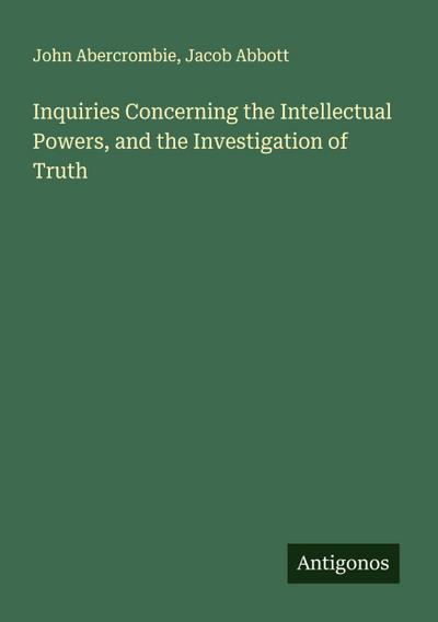 Inquiries Concerning the Intellectual Powers, and the Investigation of Truth