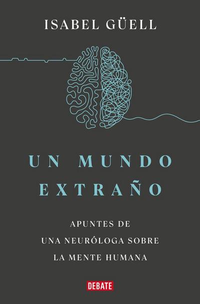 Un Mundo Extraño: Apuntes de Una Neuróloga Sobre La Mente Humana / Strange World: A Neurologist’s Notes on the Human Mind